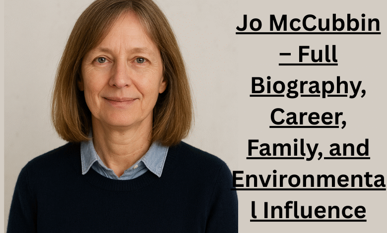 Jo McCubbin – Full Biography, Career, Family, and Environmental Influence